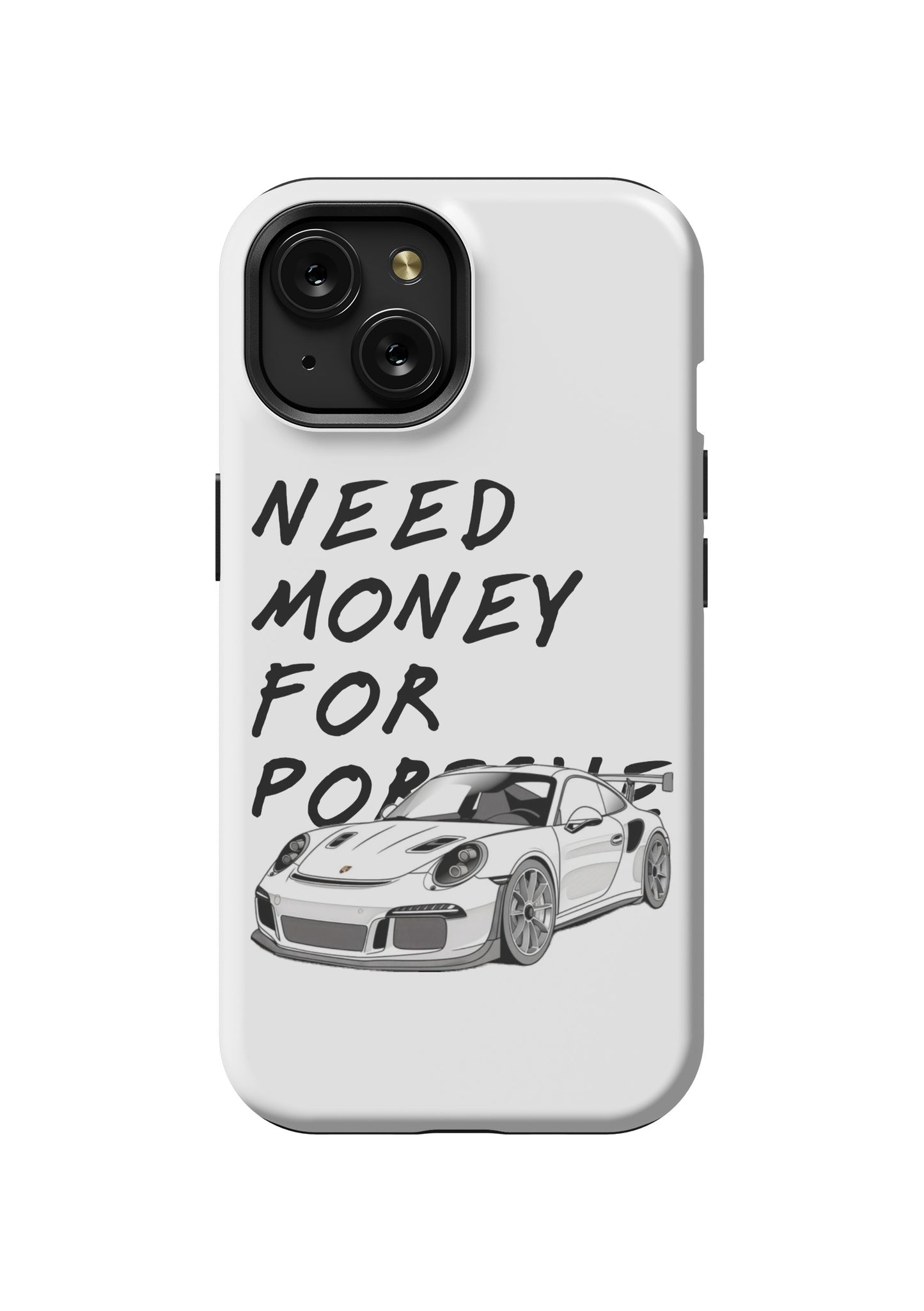 NEED MONEY FOR PORSCHE - HARD CASE