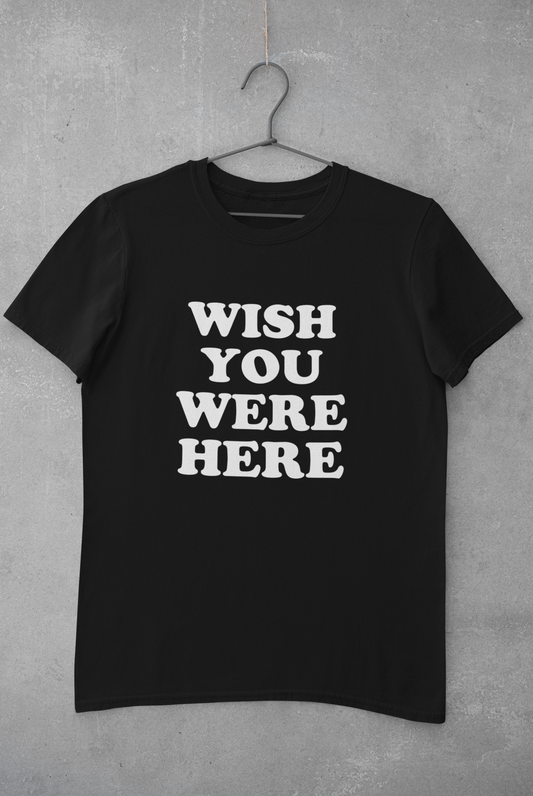 WISH YOU WERE HERE T-SHIRT