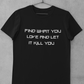 FIND WHAT YOU LOVE AND LET IT KILL YOU T-SHIRT